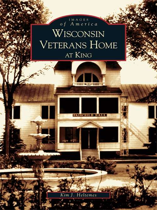 Book cover of Wisconsin Veterans Home at King