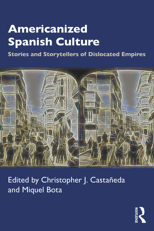 Book cover of Americanized Spanish Culture: Stories and Storytellers of Dislocated Empires