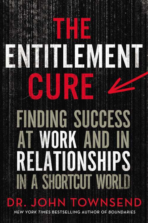 Book cover of The Entitlement Cure: Finding Success in Doing Hard Things the Right Way