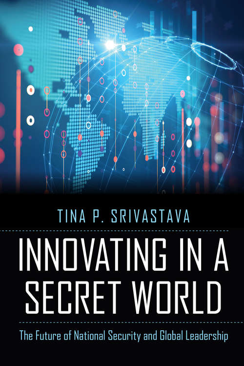 Book cover of Innovating in a Secret World: The Future of National Security and Global Leadership
