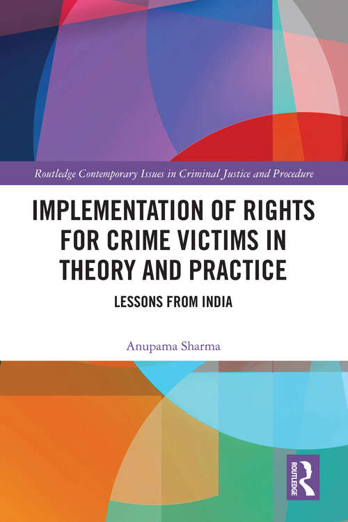 Book cover of Implementation of Rights for Crime Victims in Theory and Practice: Lessons from India (Routledge Contemporary Issues in Criminal Justice and Procedure)