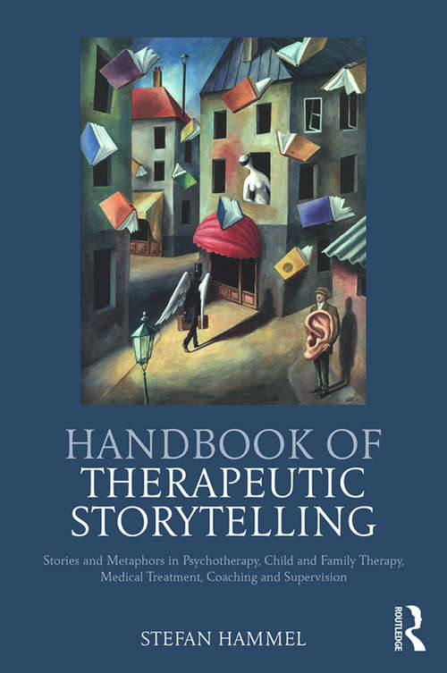 Book cover of Handbook of Therapeutic Storytelling: Stories and Metaphors in Psychotherapy, Child and Family Therapy, Medical Treatment, Coaching and Supervision