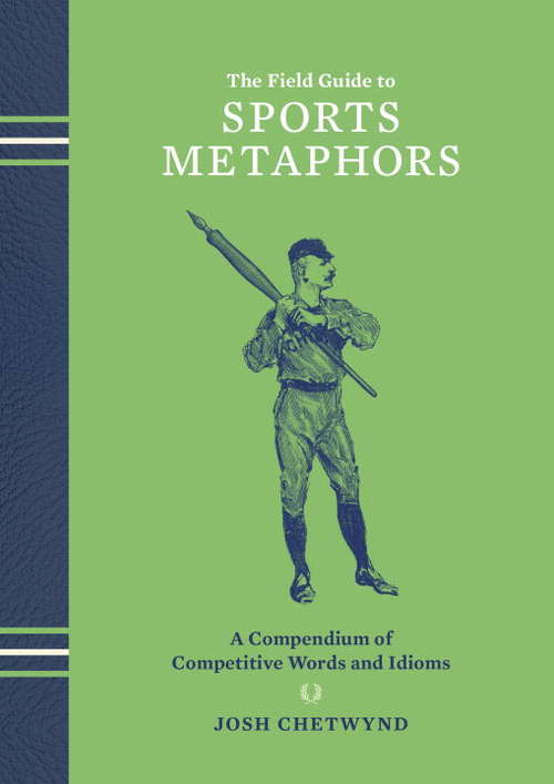 Book cover of The Field Guide to Sports Metaphors: A Compendium of Competitive Words and Idioms