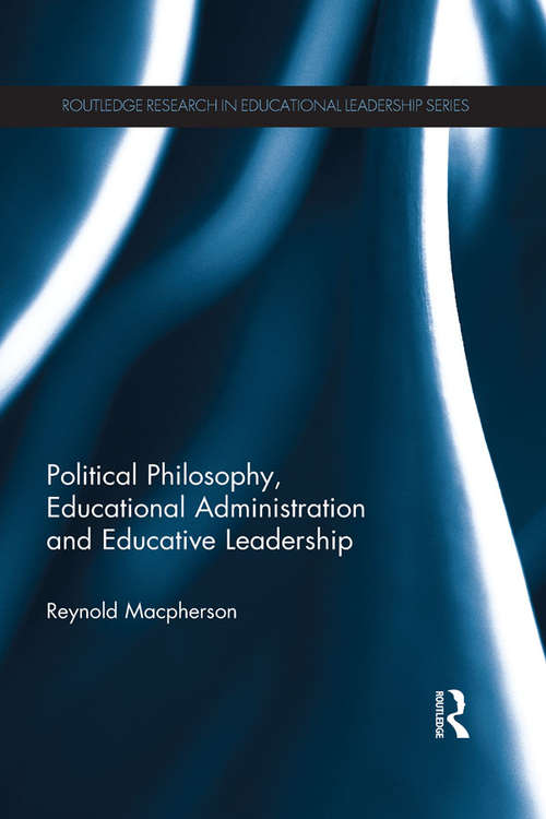 Book cover of Political Philosophy, Educational Administration and Educative Leadership: Political Philosophy, Educational Administration And Educative Leadership (Routledge Research in Educational Leadership)