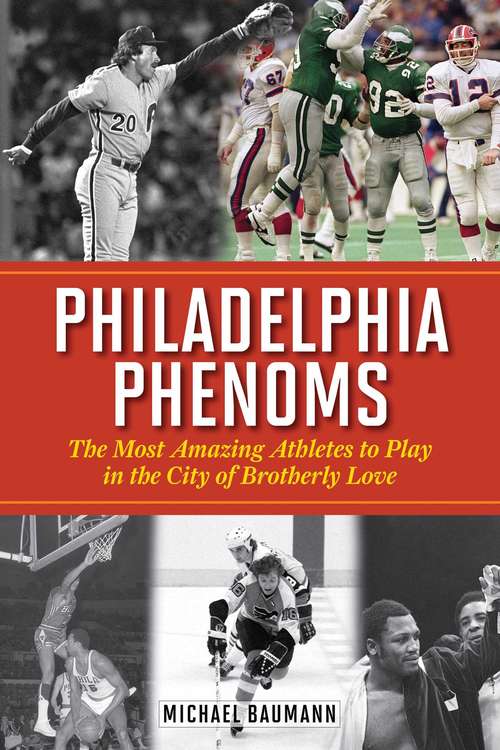 Book cover of Philadelphia Phenoms: The Most Amazing Athletes to Play in the City of Brotherly Love