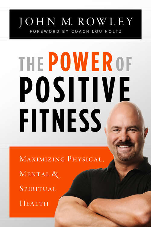 Book cover of The Power of Positive Fitness: Maximizing Physical, Mental and Spiritual Health