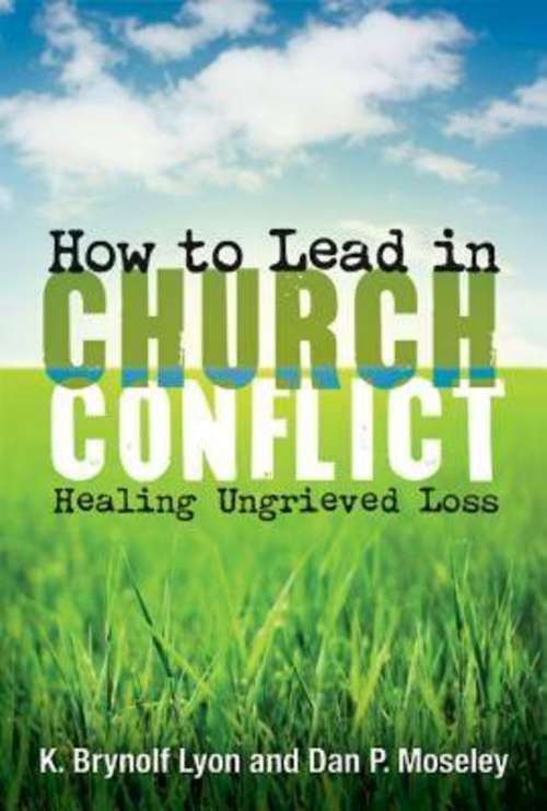 Book cover of How to Lead in Church Conflict: Healing Ungrieved Loss