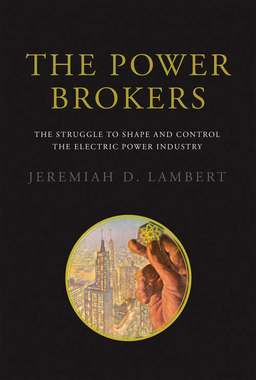 Book cover of The Power Brokers: The Struggle to Shape and Control the Electric Power Industry (The\mit Press Ser.)