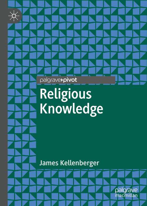 Book cover of Religious Knowledge (1st ed. 2023) (Palgrave Frontiers in Philosophy of Religion)