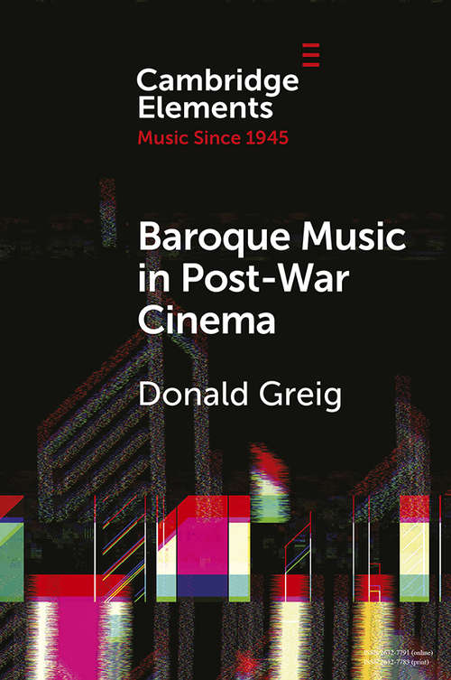 Book cover of Baroque Music in Post-War Cinema: Performance Practice and Musical Style (Elements in Music since 1945)