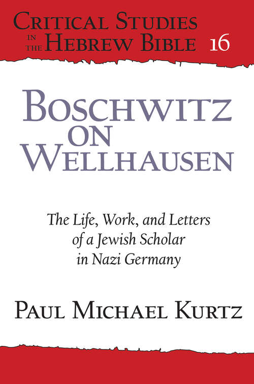 Book cover of Boschwitz on Wellhausen: The Life, Work, and Letters of a Jewish Scholar in Nazi Germany (Critical Studies in the Hebrew Bible)