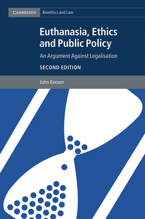 Book cover of Euthanasia, Ethics and Public Policy: An Argument against Legalisation (Cambridge Bioethics and Law)