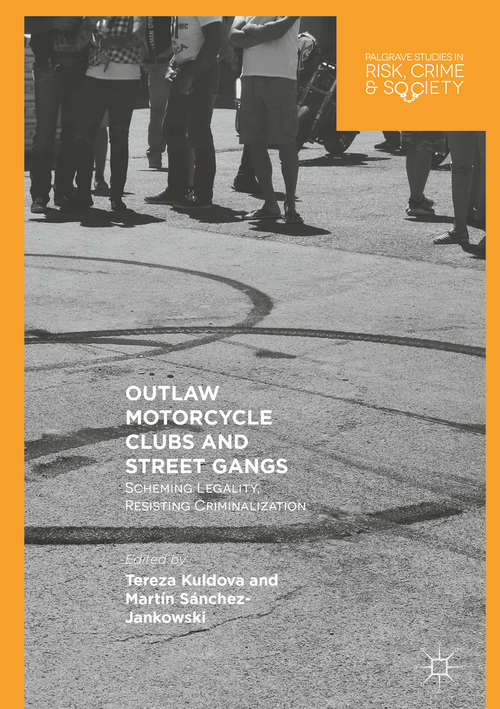 Book cover of Outlaw Motorcycle Clubs and Street Gangs: Scheming Legality, Resisting Criminalization (Palgrave Studies In Risk, Crime And Society Ser.)