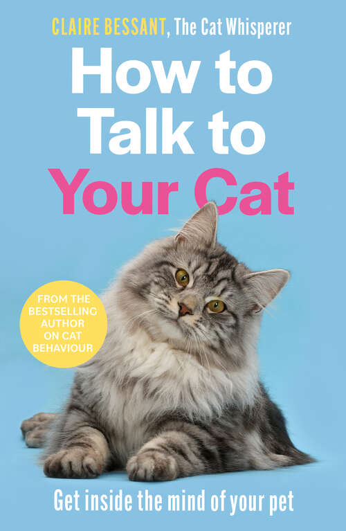 Book cover of How to Talk to Your Cat: Get inside the mind of your pet