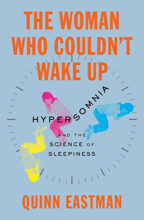 Book cover of The Woman Who Couldn't Wake Up: Hypersomnia and the Science of Sleepiness