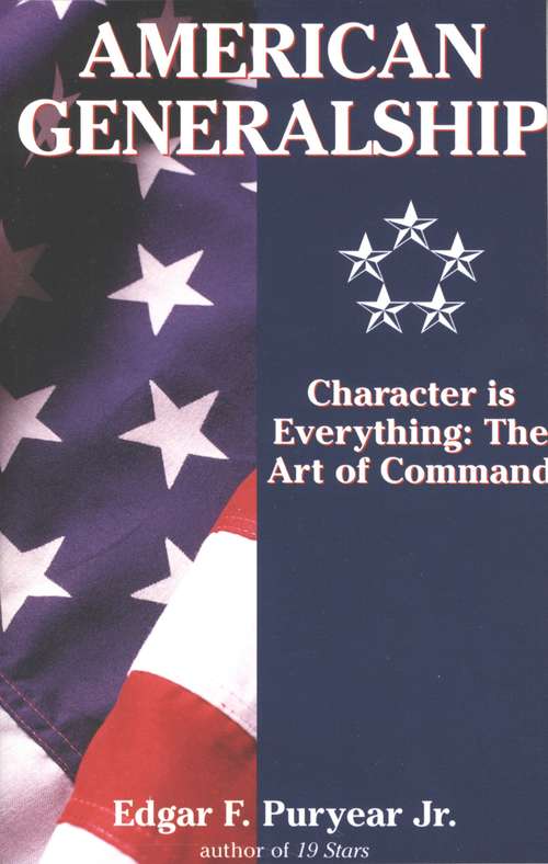 Book cover of American Generalship: Character Is Everything: The Art of Command