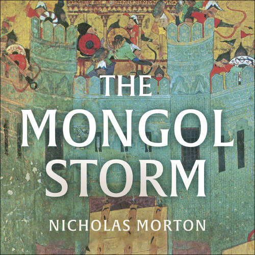 Book cover of The Mongol Storm: Making and Breaking Empires in the Medieval Near East