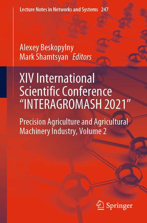 Book cover of XIV International Scientific Conference “INTERAGROMASH 2021”: Precision Agriculture and Agricultural Machinery Industry, Volume 2 (1st ed. 2022) (Lecture Notes in Networks and Systems #247)
