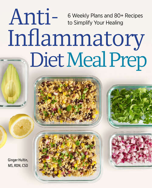 Book cover of Anti-Inflammatory Diet Meal Prep: 6 Weekly Plans and 80+ Recipes to Simplify Your Healing