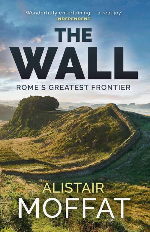 Book cover of The Wall: Rome's Greatest Frontier (The\moffat Histories Ser.)