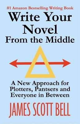 Book cover of Write Your Novel from the Middle: A New Approach for Plotters, Pantsers and Everyone in Between