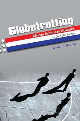 Book cover of Globetrotting: African American Athletes and Cold War Politics (Sport and Society)