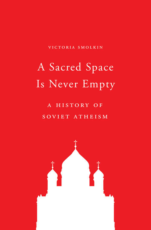 Book cover of A Sacred Space Is Never Empty: A History of Soviet Atheism