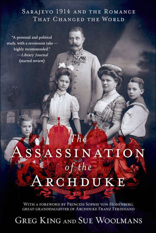 Book cover of The Assassination of the Archduke: Sarajevo 1914 and the Romance That Changed the World