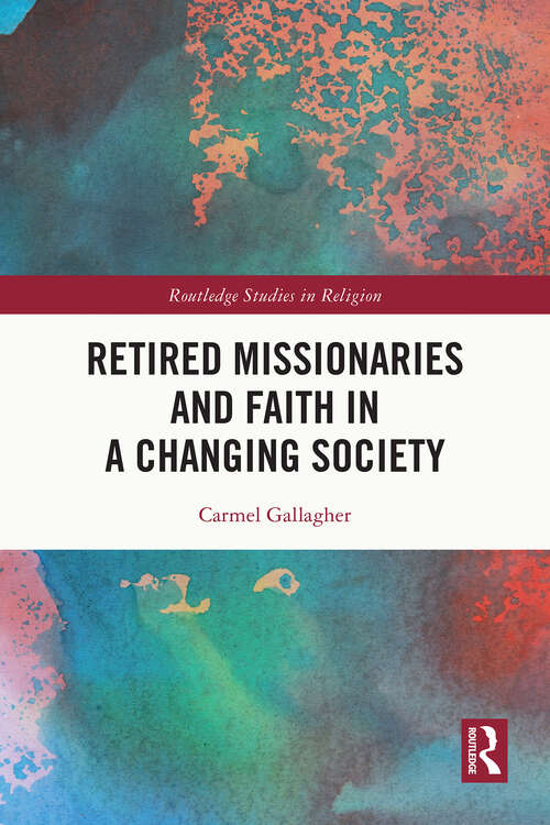 Book cover of Retired Missionaries and Faith in a Changing Society (Routledge Studies in Religion)