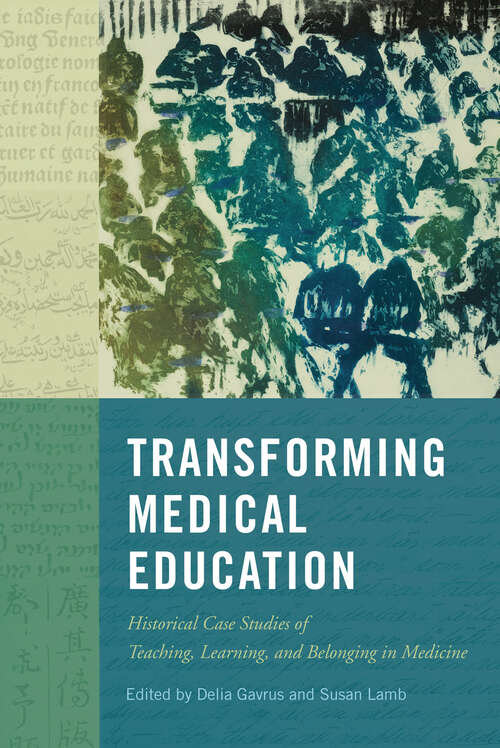 Book cover of Transforming Medical Education: Historical Case Studies of Teaching, Learning, and Belonging in Medicine (McGill-Queen's/Associated Medical Services Studies in the History of Medicine, Health, and Society)