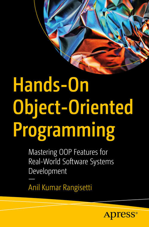 Book cover of Hands-On Object-Oriented Programming: Mastering OOP Features for Real-World Software Systems Development (First Edition)