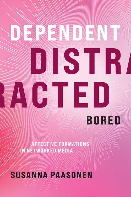 Book cover of Dependent, Distracted, Bored: Affective Formations in Networked Media