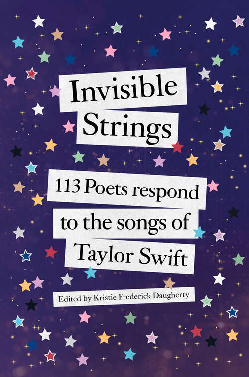 Book cover of Invisible Strings: 113 Poets Respond to the Songs of Taylor Swift