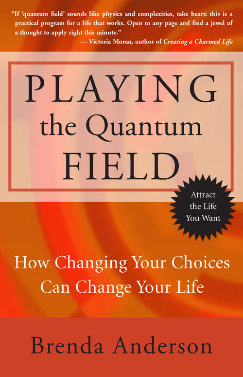 Book cover of Playing the Quantum Field: How Changing Your Choices Can Change Your Life