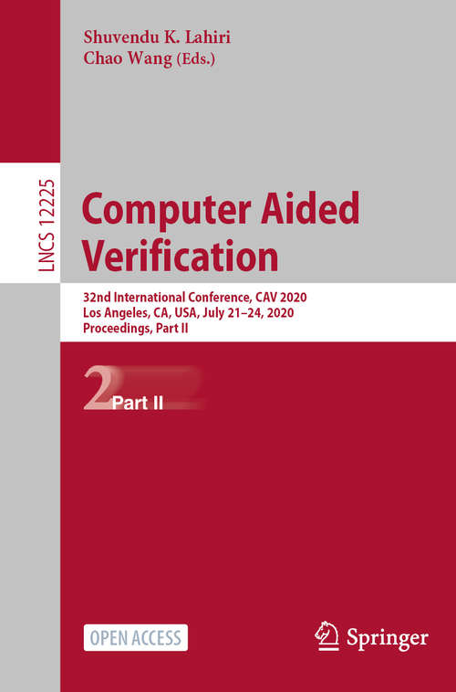 Book cover of Computer Aided Verification: 32nd International Conference, CAV 2020, Los Angeles, CA, USA, July 21–24, 2020, Proceedings, Part II (1st ed. 2020) (Lecture Notes in Computer Science #12225)