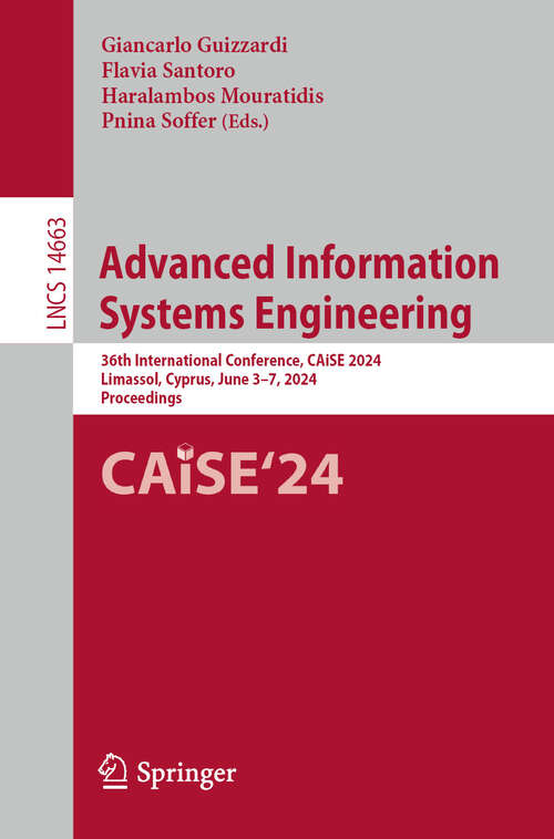 Book cover of Advanced Information Systems Engineering: 36th International Conference, CAiSE 2024, Limassol, Cyprus, June 3–7, 2024, Proceedings (2024) (Lecture Notes in Computer Science #14663)