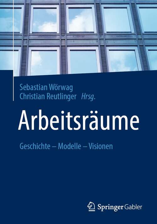 Book cover of Arbeitsräume: Geschichte – Modelle – Visionen (1. Aufl. 2021)