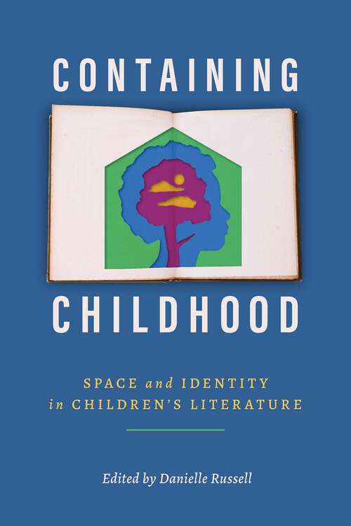 Book cover of Containing Childhood: Space and Identity in Children’s Literature (EPUB Single) (Children's Literature Association Series)