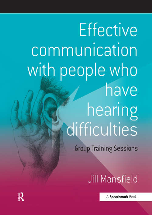 Book cover of Effective Communication with People Who Have Hearing Difficulties: Group Training Sessions