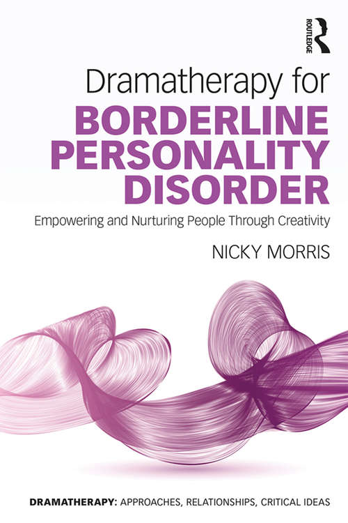 Book cover of Dramatherapy for Borderline Personality Disorder: Empowering and Nurturing people through Creativity (Dramatherapy)