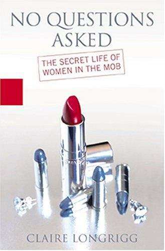 Book cover of No Questions Asked: The Secret Life of Women in the Mob