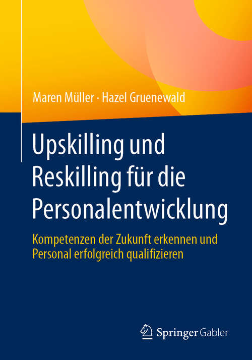 Book cover of Upskilling und Reskilling für die Personalentwicklung: Kompetenzen der Zukunft erkennen und Personal erfolgreich qualifizieren (2024)