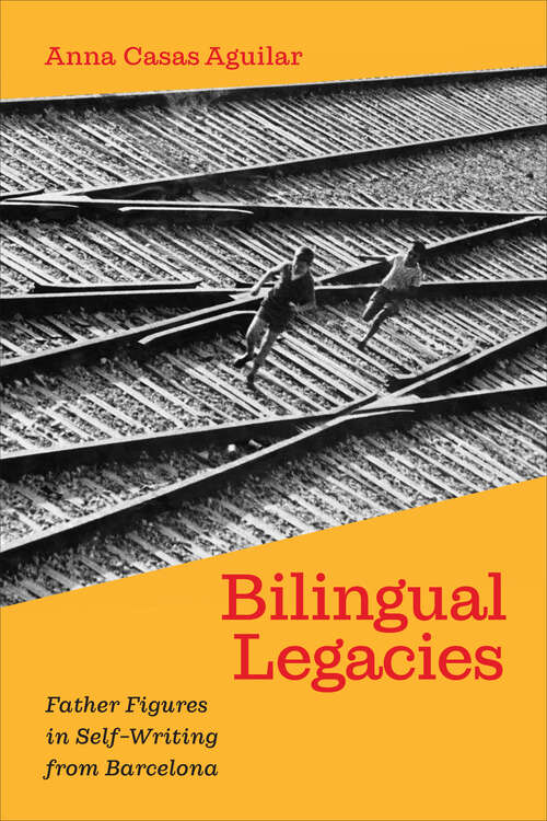 Book cover of Bilingual Legacies: Father Figures in Self-Writing from Barcelona (Toronto Iberic)