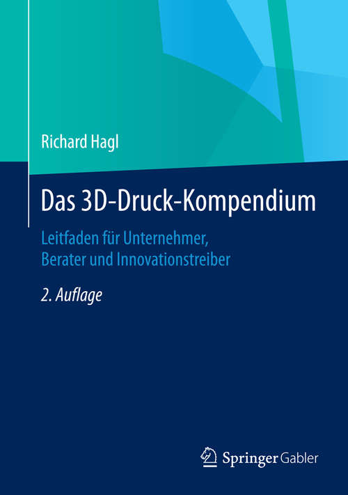 Book cover of Das 3D-Druck-Kompendium: Leitfaden für Unternehmer, Berater und Innovationstreiber