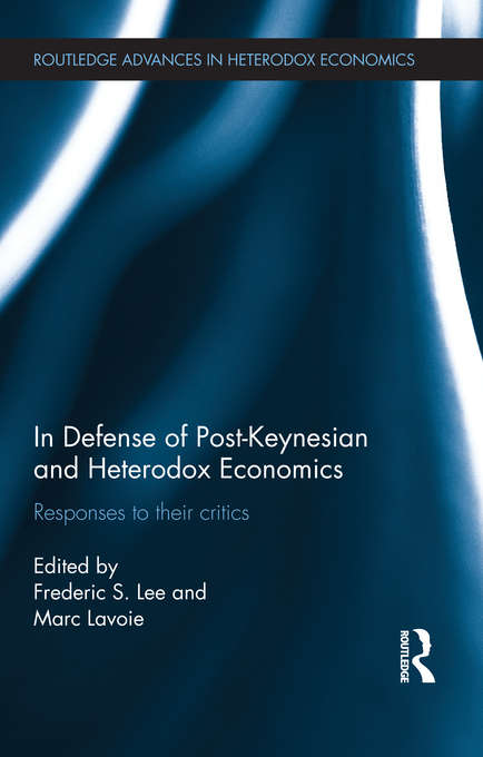 Book cover of In Defense of Post-Keynesian and Heterodox Economics: Responses to their Critics (Routledge Advances in Heterodox Economics)
