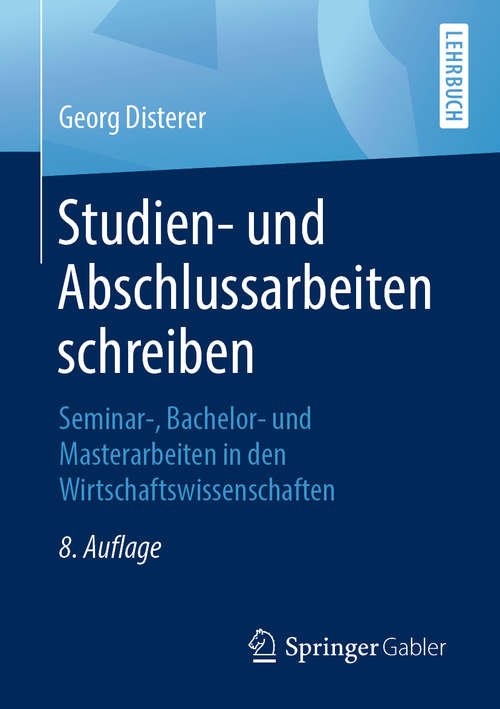 Book cover of Studien- und Abschlussarbeiten schreiben: Seminar-, Bachelor- und Masterarbeiten in den Wirtschaftswissenschaften (8. Aufl. 2019) (Springer-Lehrbuch)