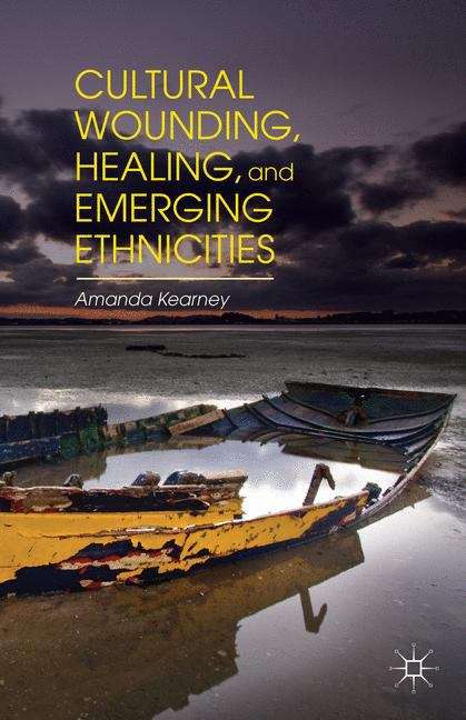 Book cover of Cultural Wounding, Healing, And Emerging Ethnicities