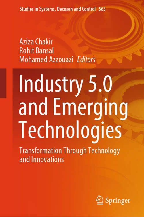 Book cover of Industry 5.0 and Emerging Technologies: Transformation Through Technology and Innovations (Studies in Systems, Decision and Control #565)