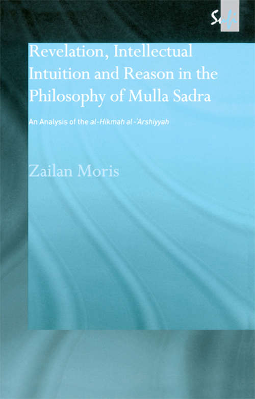 Book cover of Revelation, Intellectual Intuition and Reason in the Philosophy of Mulla Sadra: An Analysis of the al-hikmah al-'arshiyyah (Routledge Sufi Series)