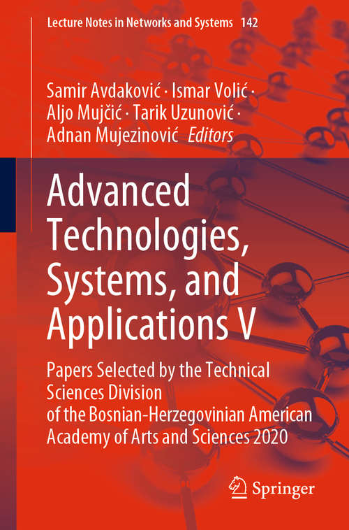 Book cover of Advanced Technologies, Systems, and Applications V: Papers Selected by the Technical Sciences Division of the Bosnian-Herzegovinian American Academy of Arts and Sciences 2020 (1st ed. 2021) (Lecture Notes in Networks and Systems #142)